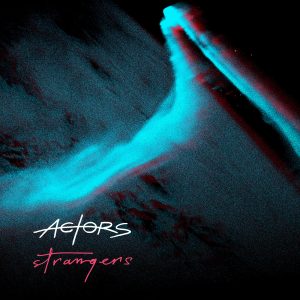 Read more about the article ACTORS promove aguardado álbum com vídeo do single “Strangers”