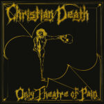 Christian Death: neste dia, em 1982, “Only Theatre Of Pain” era lançado