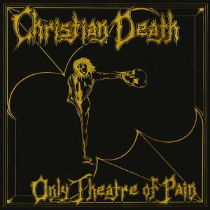 Leia mais sobre o artigo Christian Death: neste dia, em 1982, “Only Theatre Of Pain” era lançado