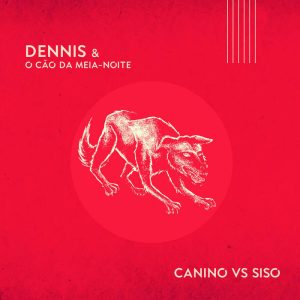 Dennis & o Cão da Meia-Noite estreia single e vídeo “Canino vs Siso”