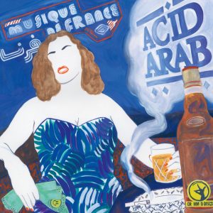 Leia mais sobre o artigo Você Precisa Ouvir: Acid Arab – Musique de France (2016)