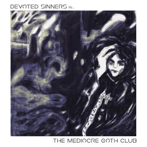 Leia mais sobre o artigo Devoted Sinners: projeto darkwave surge com a irônica e inédita “The Mediocre Goth Club”